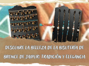 Descubre la Belleza de la Bisutería de Bronce de Jaipur: Tradición y Elegancia